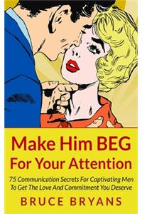 Make Him BEG For Your Attention