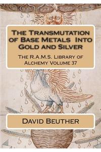 The Transmutation of Base Metals Into Gold and Silver