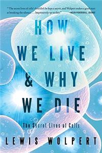 How We Live and Why We Die