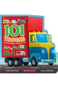 101 Trucks: And Other Mighty Things That Go