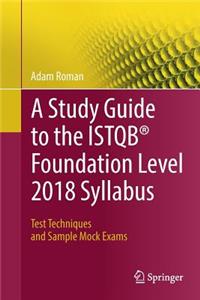 A Study Guide to the Istqb(r) Foundation Level 2018 Syllabus