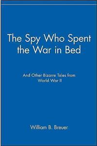 The Spy Who Spent the War in Bed