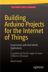 Building Arduino Projects for the Internet of Things