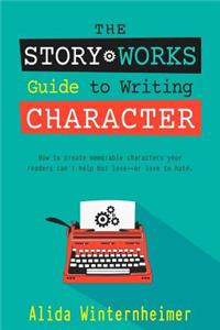 Story Works Guide to Writing Character