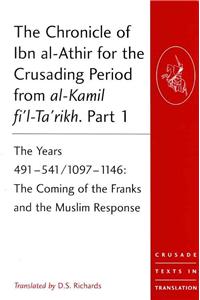 The Chronicle of Ibn Al-Athir for the Crusading Period from Al-Kamil Fi'l-Ta'rikh. Parts 1-3