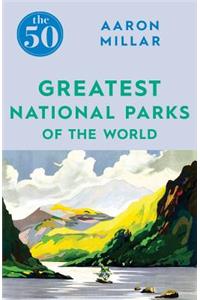 50 Greatest National Parks of the World