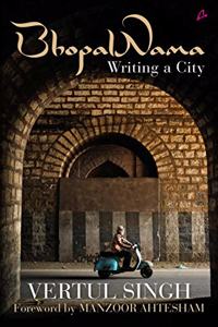 BHOPALNAMA: Writing a city