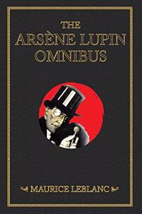 The Arsène Lupin Omnibus (4-books-in-1): Arsène Lupin-Gentleman Burglar; Arsène Lupin Versus Herlock Sholmes; The Hollow Needle and bonus novel Arsène ... a play by Leblanc novelized by Edgar Jepson)