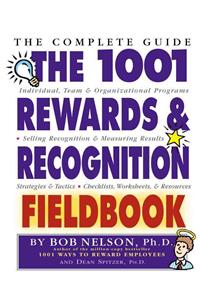 The 1001 Rewards & Recognition Fieldbook: The Complete Guide