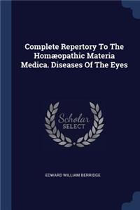 Complete Repertory To The Homæopathic Materia Medica. Diseases Of The Eyes