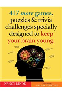 417 More Games, Puzzles & Trivia Challenges Specially Designed to Keep Your Brain Young