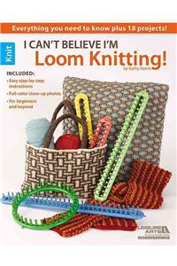 I Can't Believe I'm Loom Knitting!