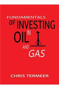 Fundamentals of Investing in Oil and Gas