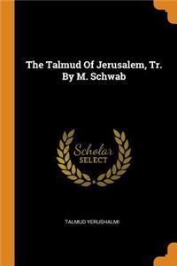 The Talmud Of Jerusalem, Tr. By M. Schwab