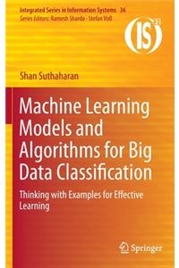 Machine Learning Models and Algorithms for Big Data Classification