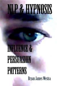 NLP & Hypnosis Influence and Persuasion Patterns