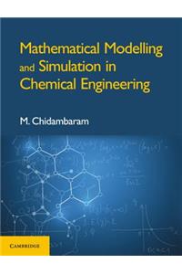 Mathematical Modelling and Simulation in Chemical Engineering