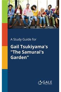 A Study Guide for Gail Tsukiyama's The Samurai's Garden