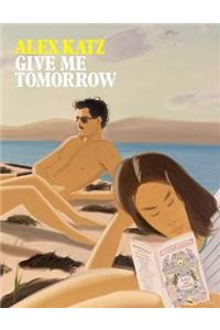 Alex Katz: Give Me Tomorrow