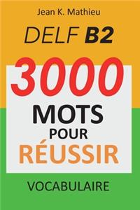 Vocabulaire DELF B2 - 3000 mots pour réussir