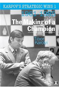 Karpov's Strategic Wins 1: The Making of a Champion