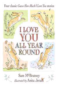 I Love You All Year Round: Four Classic Guess How Much I Love You Stories