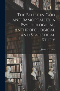 Belief in God and Immortality, a Psychological, Anthropological and Statistical Study