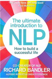 The Ultimate Introduction to Nlp: How to Build a Successful Life