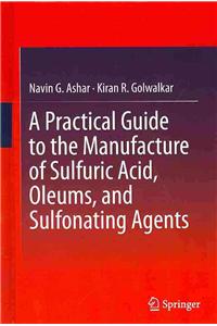 A Practical Guide to the Manufacture of Sulfuric Acid, Oleums, and Sulfonating Agents