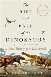 The Rise and Fall of the Dinosaurs