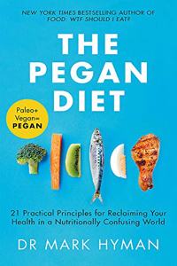 The Pegan Diet: 21 Practical Principles for Reclaiming Your Health in a Nutritionally Confusing World