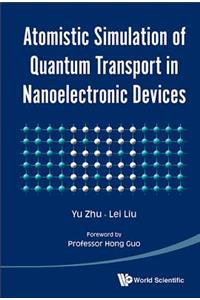 Atomistic Simulation of Quantum Transport in Nanoelectronic Devices