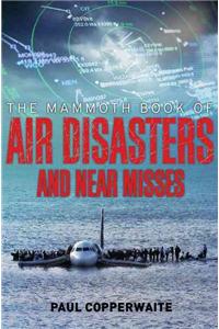 The Mammoth Book of Air Disasters and Near Misses