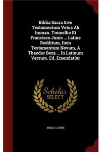 Biblia Sacra Sive Testamentum Vetus AB Imman. Tremellio Et Francisco Junio ... Latine Redditum, Item Testamentum Novum, a Theodor Beza ... in Latinum Versum. Ed. Emendatior