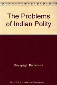 The Problems of Indian Polity