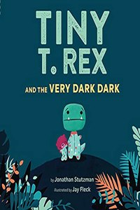 Tiny T. Rex and the Very Dark Dark