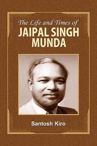 The Life and Times of Jaipal Singh Munda