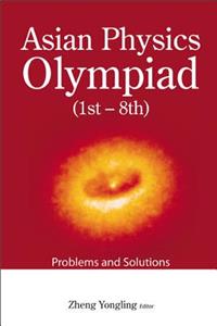 Asian Physics Olympiad (1st-8th): Problems And Solutions