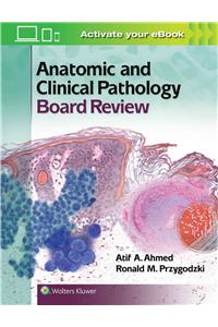 Anatomic and Clinical Pathology Board Review