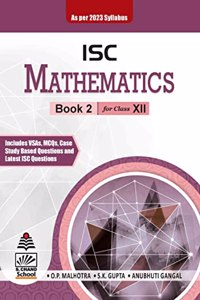 S Chand ISC Mathematics Book 2 for Class XII [Paperback] O P Malhotra; S K Gupta and Anubhuti Gangal