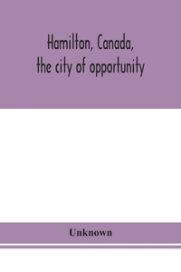 Hamilton, Canada, the city of opportunity