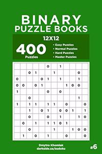 Binary Puzzle Books - 400 Easy to Master Puzzles 12x12 (Volume 6)