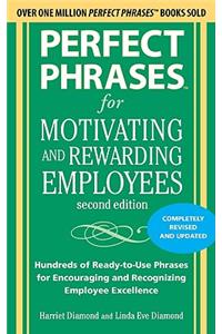 Perfect Phrases for Motivating and Rewarding Employees, Second Edition