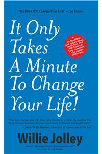 It Only Takes A Minute To Change Your Life