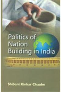 Politics of Nation Building in India