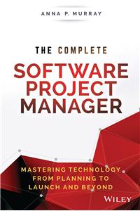 The Complete Software Project Manager: Mastering Technology From Planning