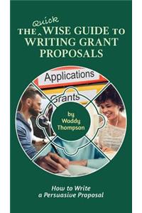 The Quick Wise Guide to Writing Grant Proposals