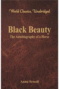 Black Beauty - The Autobiography of a Horse (World Classics, Unabridged)