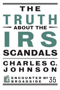 The Truth about the IRS Scandals