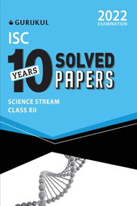 10 Years Solved Papers - Science: ISC Class 12 for 2022 Examination